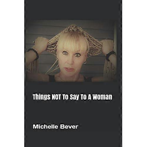 Things NOT To Say To A Woman (Crazy Wrong Sayings)