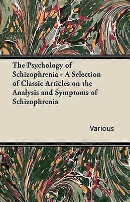 The Psychology of Schizophrenia  A Selection of Classic Articles on the Analysis and Symptoms of Schizophrenia