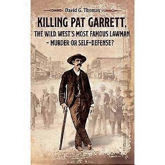 Mord an Pat Garrett, dem berühmtesten Gesetzeshüter des Wilden Westens - Mord oder Notwehr?