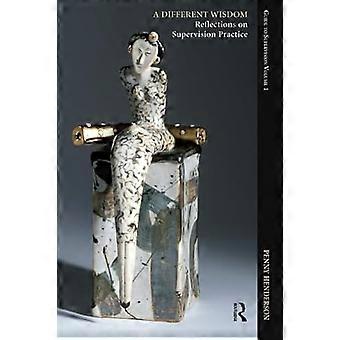 A Different Wisdom Reflections on Supervision Practice Guide to Supervision