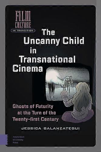 The Uncanny Child in Transnational Cinema: Ghosts of Futurity at the Turn of the Twenty first Century