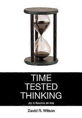 Time Tested Thinking As It Seems to Me