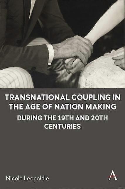 Transnational Coupling In The Age Of Nation Making During The 19th And 20th Cent by Nicole Leopoldie Paperback