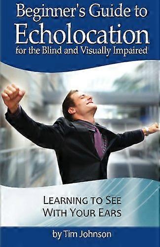 Beginner's Guide to Echolocation for the Blind and Visually Impaired