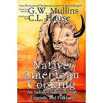 Native American Cooking An - Indiaas kookboek met - legendes en folklore - (wandelen met geesten)