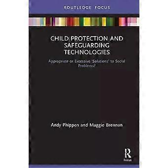 Child Protection And Safeguarding Technologies Appropriate Or Excessive 'solutio - Maggie Brennan