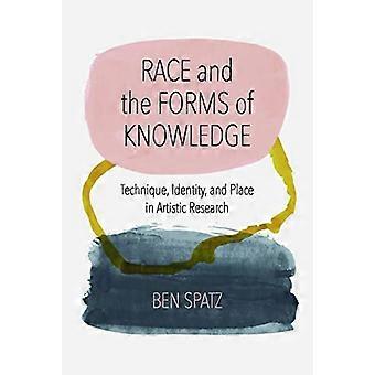 Race and the Forms of Knowledge Technique Identity and Place in Artistic Research