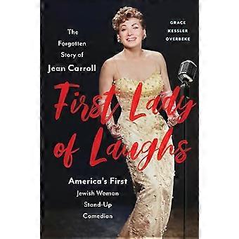 First Lady of Laughs The Forgotten Story of Jean Carroll Americas First Jewish Woman Stand Up Comedian