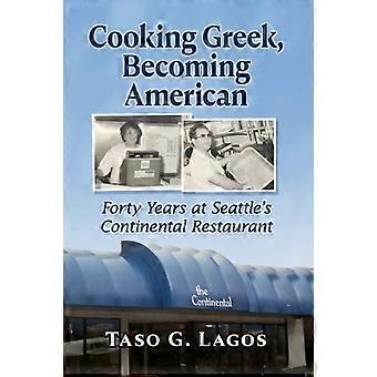 Cooking Greek Becoming American Forty Years At Seattle's Continental Restaura - Taso G. Lagos - Paperback - en Book