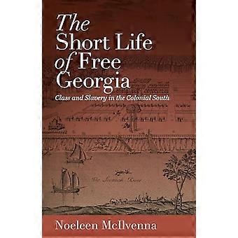 The Short Life of Free Georgia Class and Slavery in the Colonial South