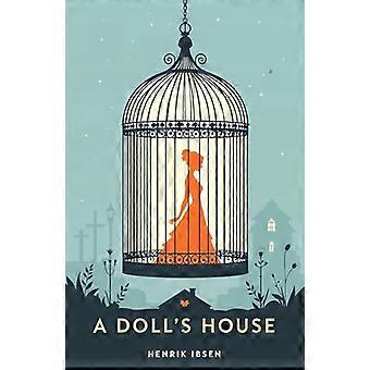 A Dolls House A Classic Play of Freedom Identity and Courage