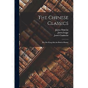 The chinese classics the she king or, the book of poetry