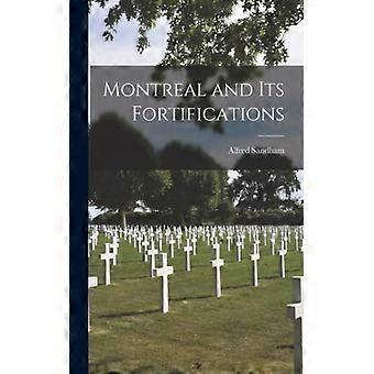 Montreal And Its Fortifications Microform - Alfred 1838-1910 Sandham - Paperback - English Book - History