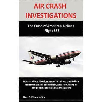 Air Crash Investigations The Crash Of American Airlines Flight 587 - Hans Griffioen - Paperback - English Book - History