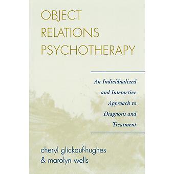 Object Relations Psychotherapy An Individualized And Interactive Approach To Dia - Cheryl Glickauf-Hughes