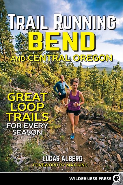 Trail Running Bend And Central Oregon by Lucas Alberg Paperback Book