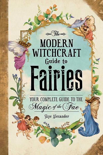 The Modern Witchcraft Guide To Fairies by Skye Alexander Paperback Book