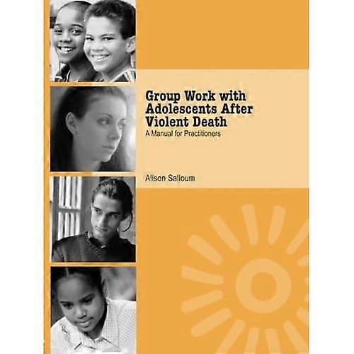 Group Work with Adolescents After Violent Death: A Manual for Practitioners