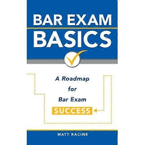 Bar Exam Basics: A Roadmap for Bar Exam Success (Pass the Bar Exam)