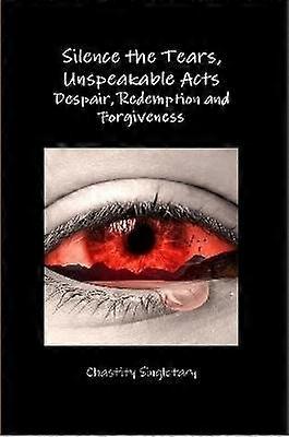 Silence the Tears Unspeakable Acts Despair Redemption and Forgiveness