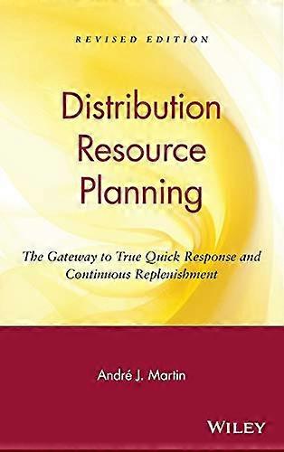 DRP: Distribution Resource Planning: The Gateway to True Quick Response and Continuous Replenishment