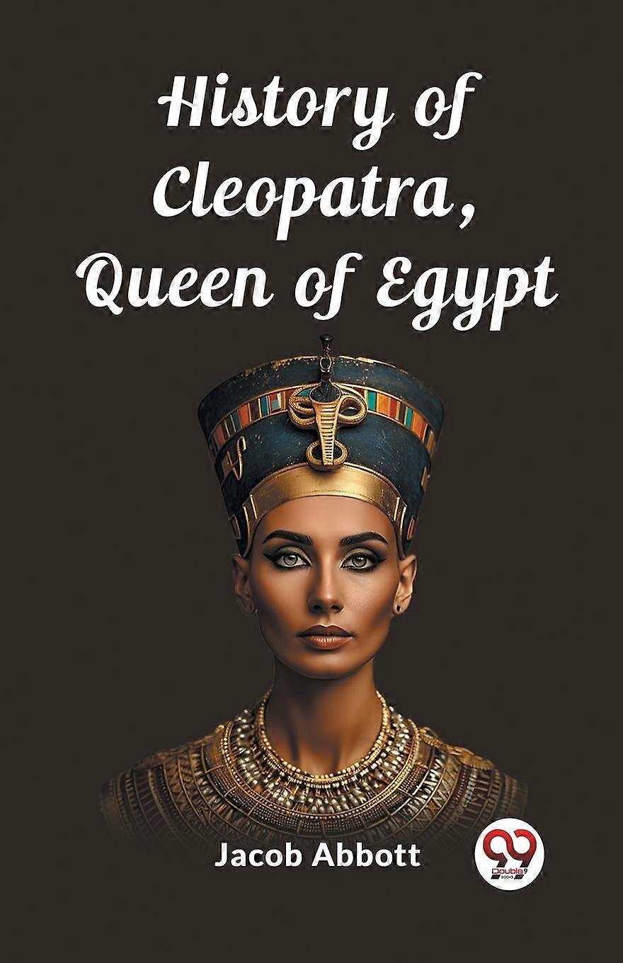 History Of Cleopatra Queen Of Egypt Edition2023 by Jacob Abbott Paperback