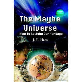 The Maybe Universehow To Reclaim Our Heritage - J. H. Hacsi - Paperback - en Book