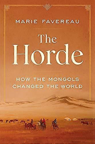 The Horde: How the Mongols Changed the World