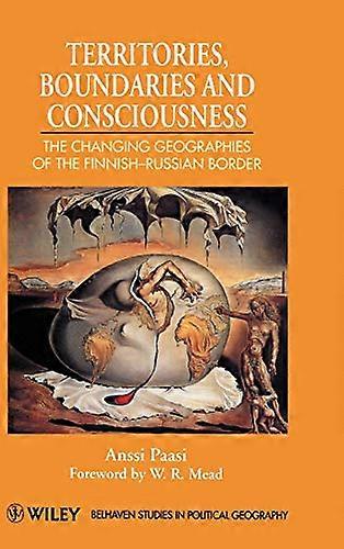 Territories Boundaries and Consciousness: The Changing Geographies of the Finnish Russian Border