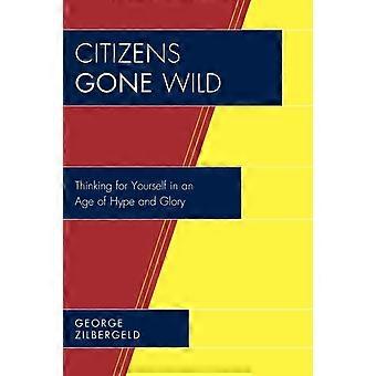 Cidadãos à Solta: Pensando por Si Mesmos em uma Era de Exageros e Glória - George Zilbergeld