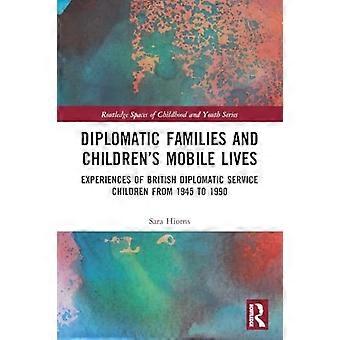 Diplomatische Familien und mobiles Leben von Kindern: Erfahrungen von Kindern im britischen diplomatischen Dienst von 1945 bis 1990