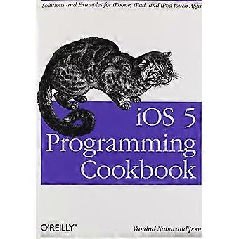 iOS 5 Programowanie książka kucharska: idealna przykłady rozwiązań dla iPhone, iPad i iPod touch aplikacje