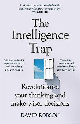 The Intelligence Trap: Revolutionise your Thinking and Make Wiser Decisions
