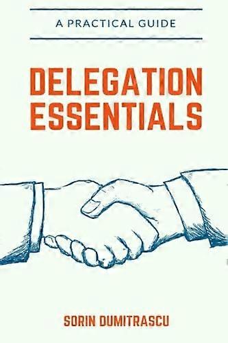 Delegation Essentials : a Practical Guide