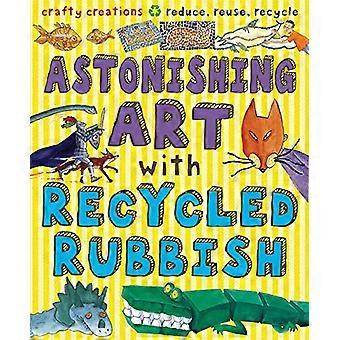 Astonishing Art with Recycled Rubbish