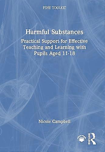Harmful Substances Practical Support for Effective Teaching and Learning with Pupils Aged 11 18