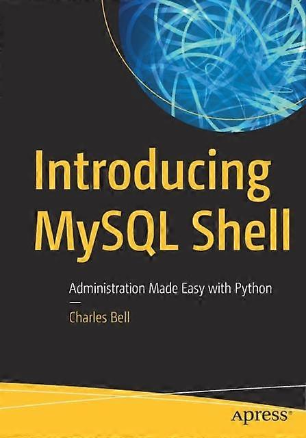 Introducing Mysql Shell Administration Made Easy With Python - Charles Bell - Paperback - en Book