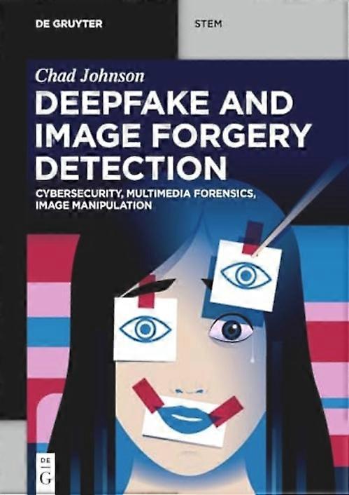 Deepfake and Image Forgery Detection : Cybersecurity, Multimedia Forensics, Image Manipulation