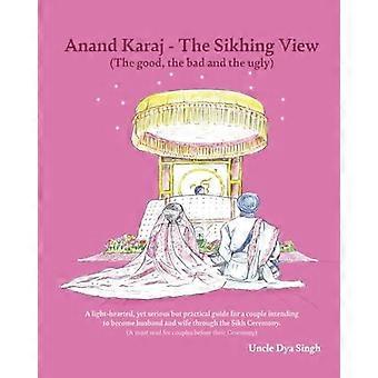 Anand Karaj - The Sikhing View The Good The Bad And The Ugly - Amazon Digital Services LLC - KDP - Paperback - en Book