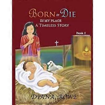 Born To Die In My Place A Timeless Story - Diana Rowe - Paperback - en Book