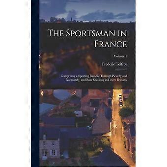 The Sportsman In France Comprising A Sporting Ramble Through Picardy And Normand - Frederic Tolfrey - Paperback - English Book - History