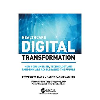 Healthcare Digital Transformation How Consumerism Technology And Pandemic Are - Edward W. Marx