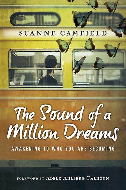 The Sound Of A Million Dreams  Awakening To Who You Are Becoming by Adele Ahlberg Calhoun Paperback