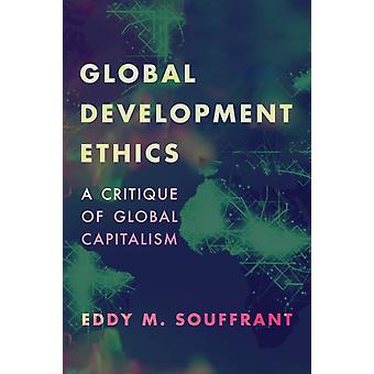 Ética do Desenvolvimento Global: Uma Crítica ao Capitalismo Global - Eddy M. Souffrant