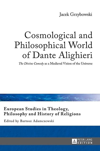 Cosmological And Philosophical World Of Dante Alighieri by Jacek Grzybowski Hardback Book