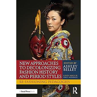 New Approaches To Decolonizing Fashion History And Period Styles Re-fashioning P - Taylor & Francis Ltd