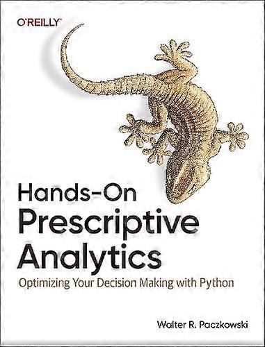 Hands-on Prescriptive Analytics - Walter R. Paczkowski - Business and Management - O'Reilly Media - Paperback