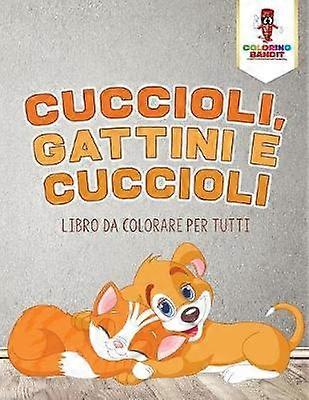Cuccioli Gattini E Cuccioli Libro Da Colorare Per Tutti