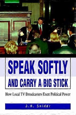Speak Softly and Carry A Big Stick How Local TV Broadcasters Exert Political Power