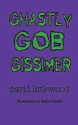 Ghastly Gob Gissimer A Tale of Trywalla
